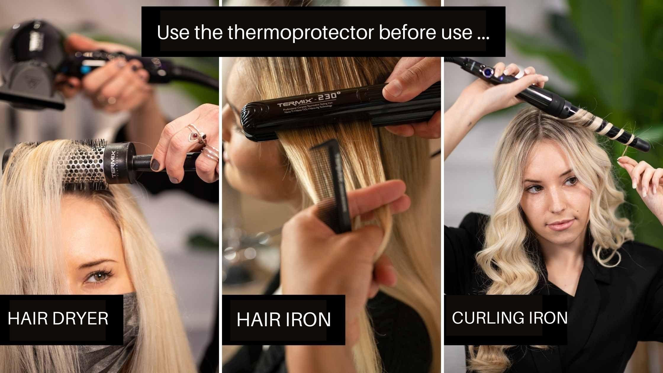  Use a thermoprotective spray before using the dryer, the iron or the curling iron